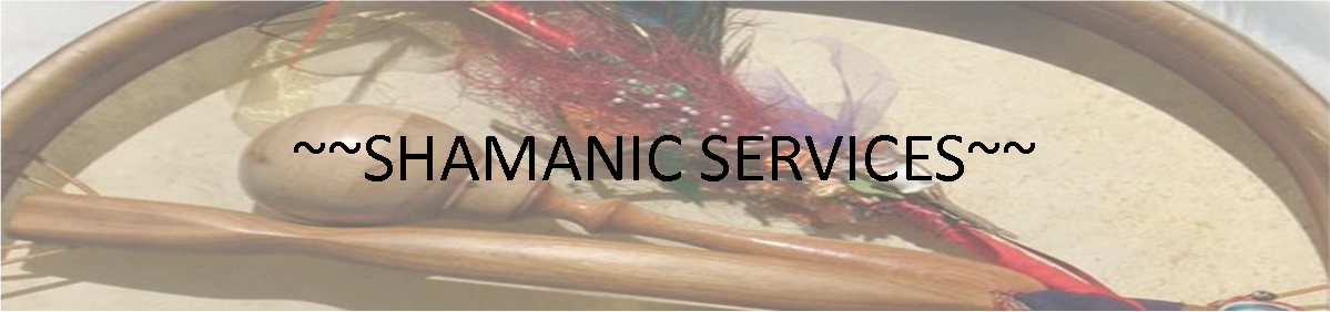 Text Box: ~~SHAMANIC SERVICES~~